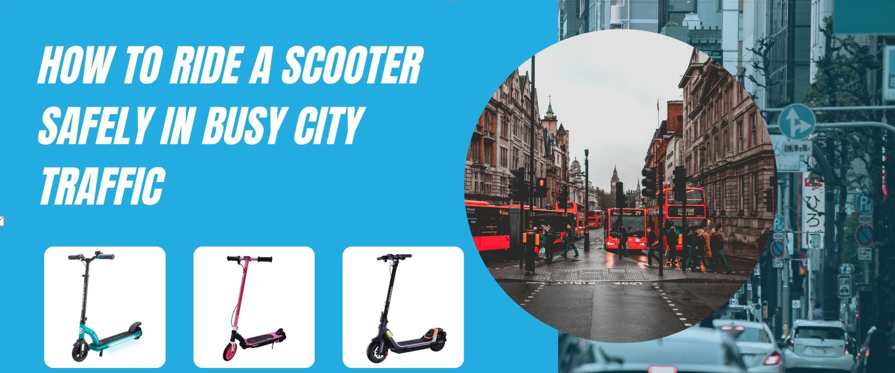 How to Ride a Scooter Safely in Busy City Traffic